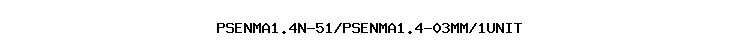 PSENMA1.4N-51/PSENMA1.4-03MM/1UNIT