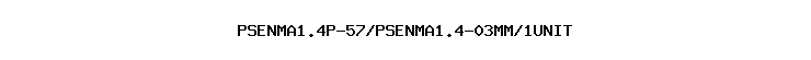 PSENMA1.4P-57/PSENMA1.4-03MM/1UNIT