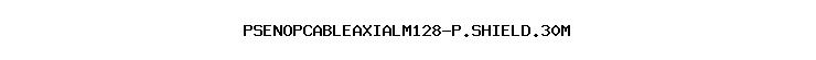 PSENOPCABLEAXIALM128-P.SHIELD.30M