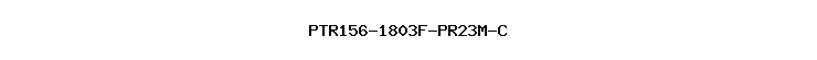 PTR156-1803F-PR23M-C