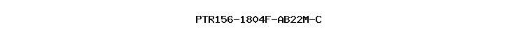 PTR156-1804F-AB22M-C
