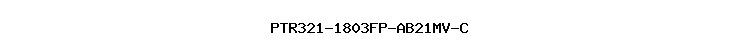 PTR321-1803FP-AB21MV-C
