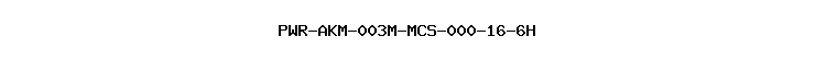 PWR-AKM-003M-MCS-000-16-6H