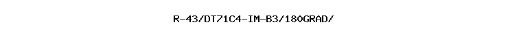 R-43/DT71C4-IM-B3/180GRAD//