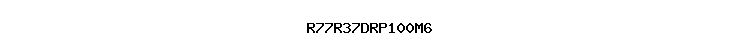 R77R37DRP100M6