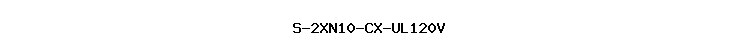 S-2XN10-CX-UL120V