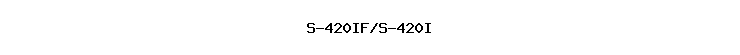 S-420IF/S-420I