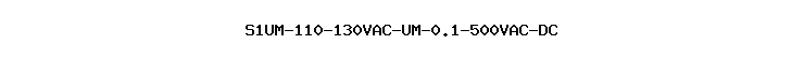 S1UM-110-130VAC-UM-0.1-500VAC-DC
