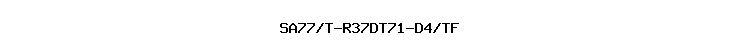 SA77/T-R37DT71-D4/TF