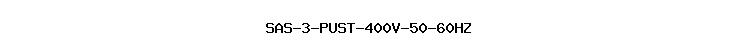 SAS-3-PUST-400V-50-60HZ