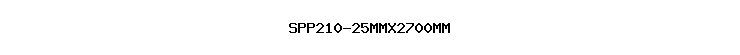 SPP210-25MMX2700MM