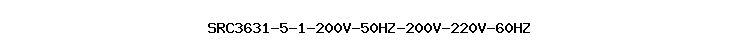 SRC3631-5-1-200V-50HZ-200V-220V-60HZ