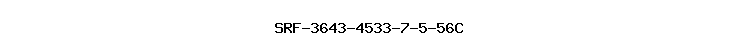 SRF-3643-4533-7-5-56C
