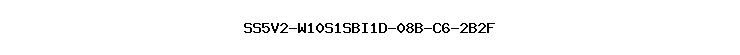 SS5V2-W10S1SBI1D-08B-C6-2B2F