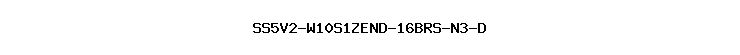 SS5V2-W10S1ZEND-16BRS-N3-D
