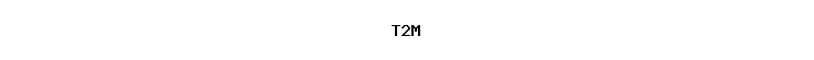 T2M