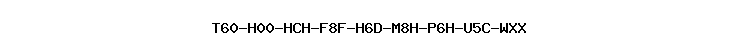 T60-H00-HCH-F8F-H6D-M8H-P6H-U5C-WXX