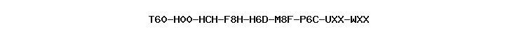 T60-H00-HCH-F8H-H6D-M8F-P6C-UXX-WXX