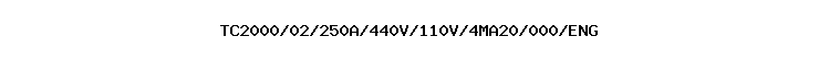 TC2000/02/250A/440V/110V/4MA20/000/ENG