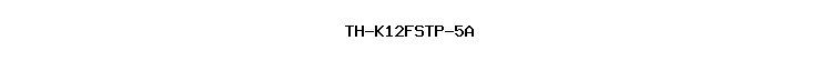 TH-K12FSTP-5A