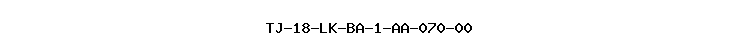TJ-18-LK-BA-1-AA-070-00