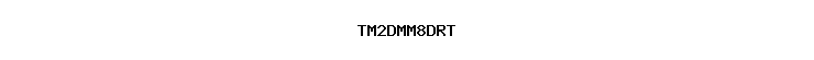 TM2DMM8DRT
