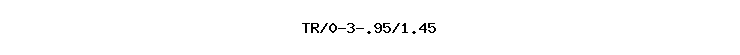 TR/0-3-.95/1.45