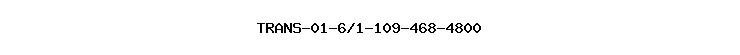 TRANS-01-6/1-109-468-4800