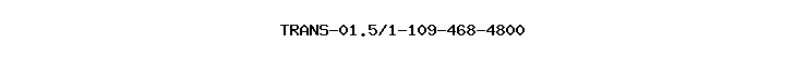 TRANS-01.5/1-109-468-4800