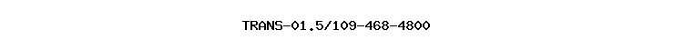 TRANS-01.5/109-468-4800