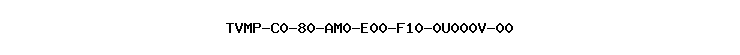 TVMP-C0-80-AM0-E00-F10-0U000V-00