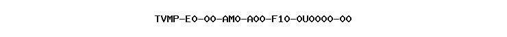 TVMP-E0-00-AM0-A00-F10-0U0000-00