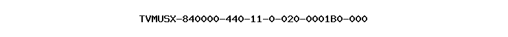 TVMUSX-840000-440-11-0-020-0001B0-000