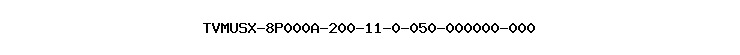 TVMUSX-8P000A-200-11-0-050-000000-000