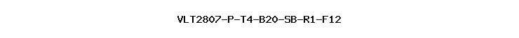 VLT2807-P-T4-B20-SB-R1-F12