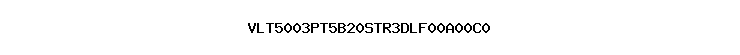 VLT5003PT5B20STR3DLF00A00C0