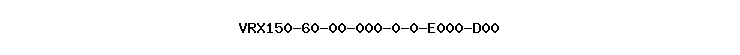 VRX150-60-00-000-0-0-E000-D00