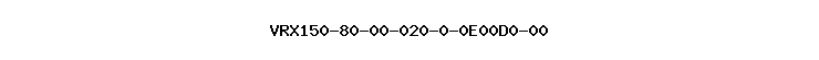 VRX150-80-00-020-0-0E00D0-00