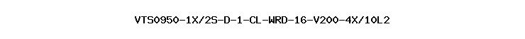 VTS0950-1X/2S-D-1-CL-WRD-16-V200-4X/10L2