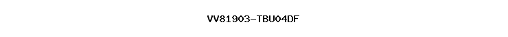 VV81903-TBU04DF