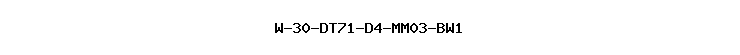 W-30-DT71-D4-MM03-BW1