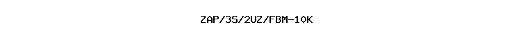 ZAP/3S/2UZ/FBM-10K