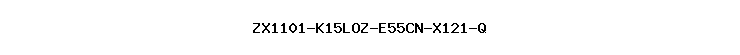 ZX1101-K15LOZ-E55CN-X121-Q